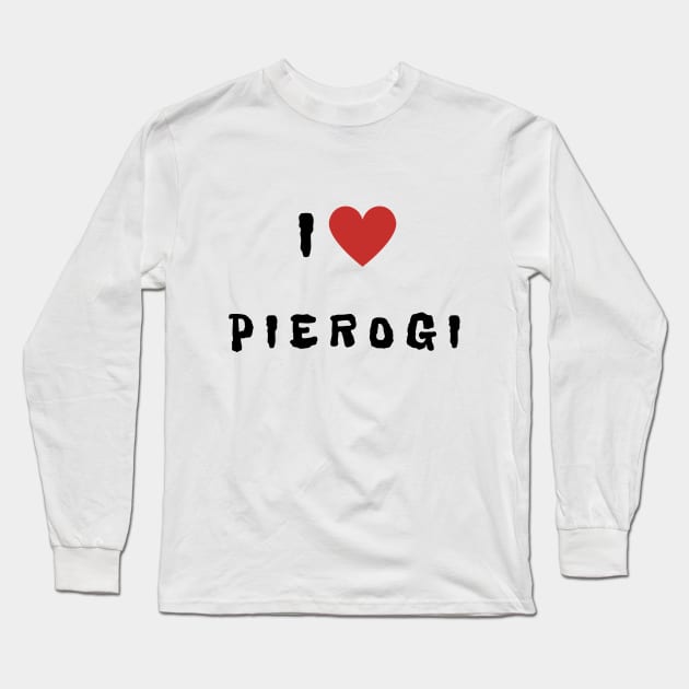 I love... Pierogi! Long Sleeve T-Shirt by Patrrrycja